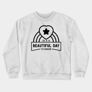 IT'S BEAUTIFUL DAY TO LEARN Teacher Quotes Crewneck Sweatshirt